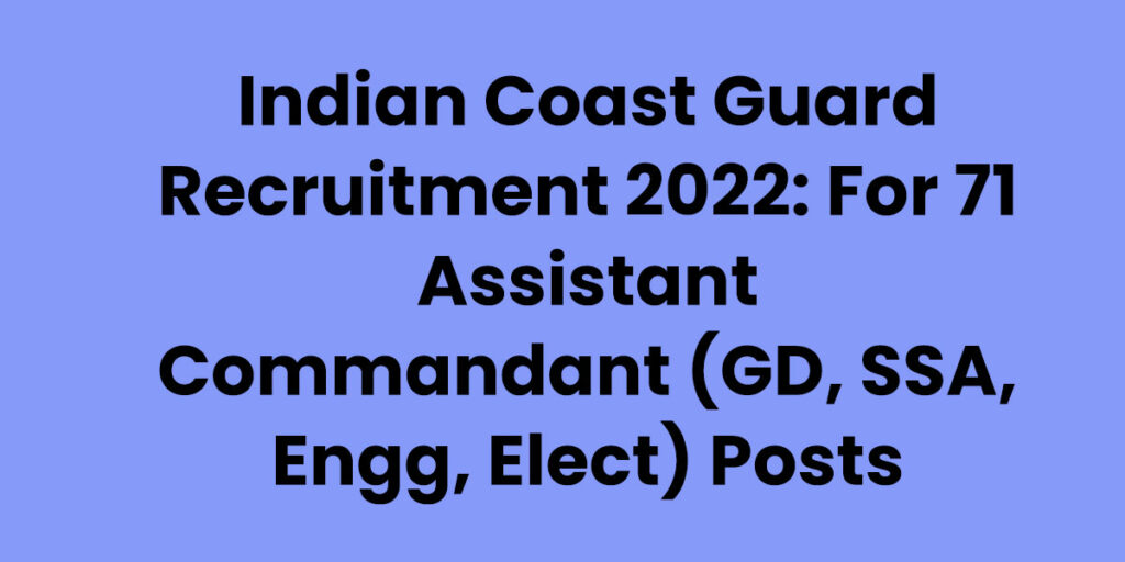 Indian Coast Guard Recruitment 2022 71 Assis. Commandant