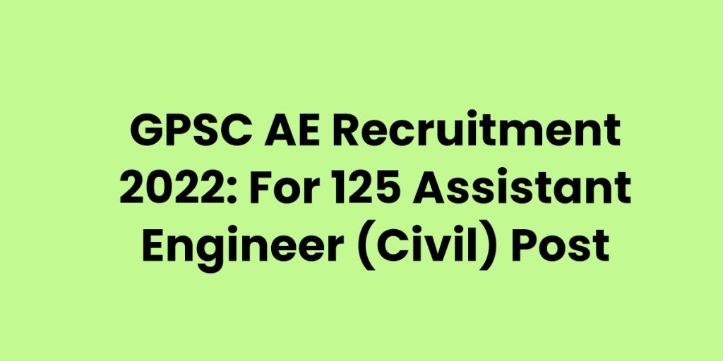 Gpsc Ae Recruitment 2022 For 125 Assistant Engineer Civil Post Onlinemmmut 