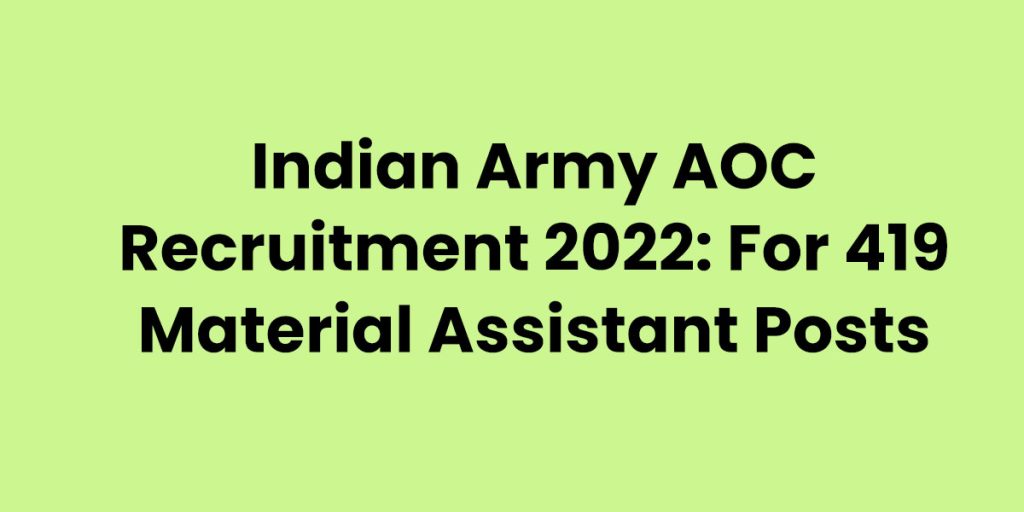 Indian Army AOC Recruitment 2022 For 419 Material Assistant Posts